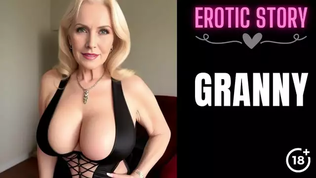 Sexy Grandma MILF Seduces Her Step Grandson ~ Part 1
