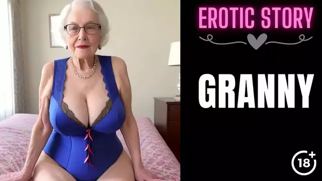 Flawless Granny's Luscious Seduction ~ Experience Part 1 of His Satisfaction